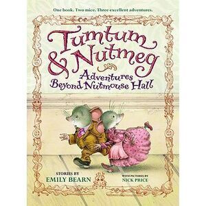 Tumtum & Nutmeg: Adventures Beyond Nutmouse Hall -- Emily Bearn